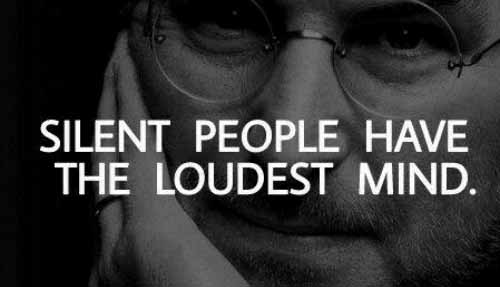 Quiet people have the loudest minds